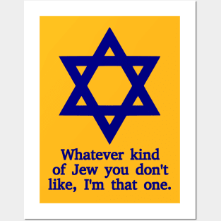 Whatever Kind Of Jew You Don't Like, I'm That One Posters and Art